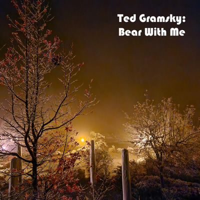 Ted Gramsky Bear with Me